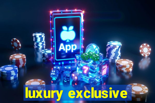 luxury exclusive