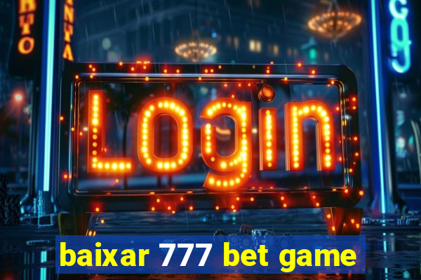 baixar 777 bet game