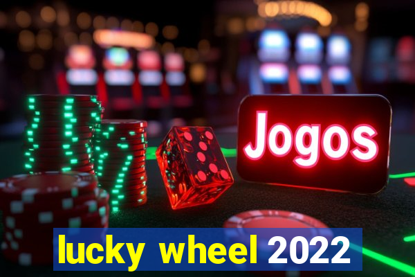 lucky wheel 2022