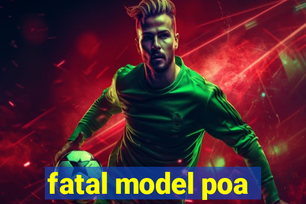 fatal model poa