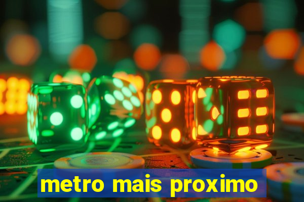 metro mais proximo