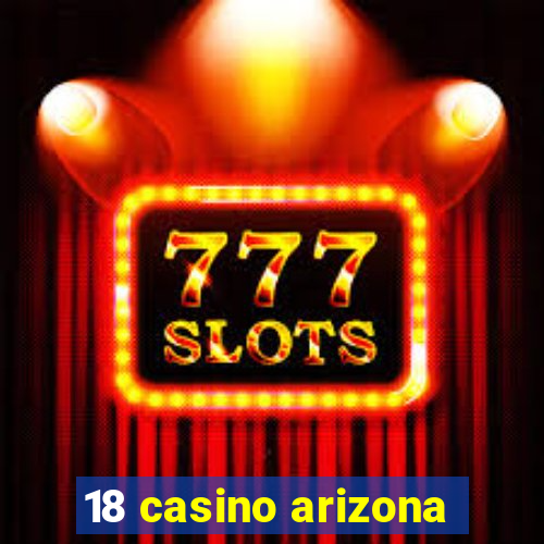 18 casino arizona