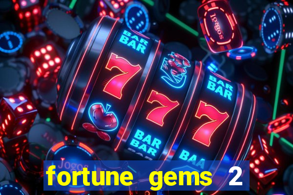 fortune gems 2 melhor horário para jogar