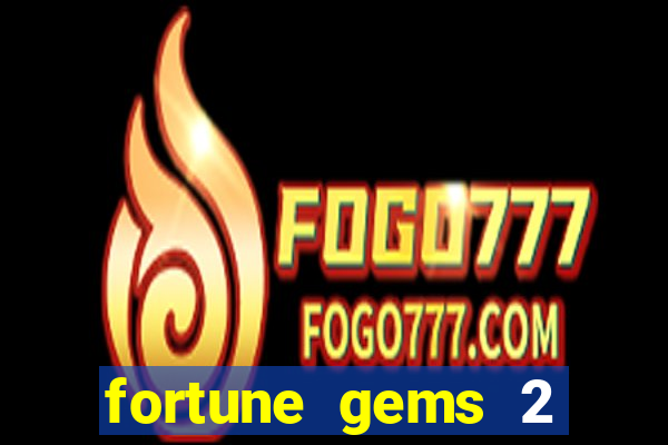 fortune gems 2 melhor horário para jogar