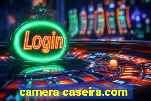 camera caseira.com