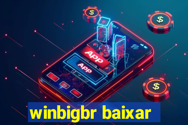 winbigbr baixar