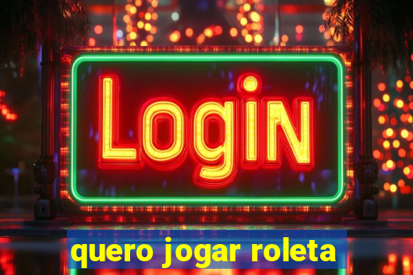 quero jogar roleta