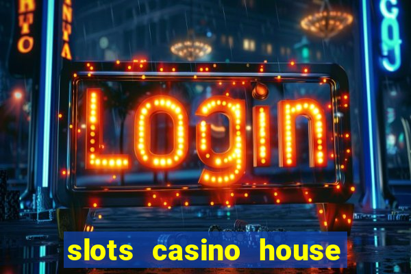 slots casino house of fun