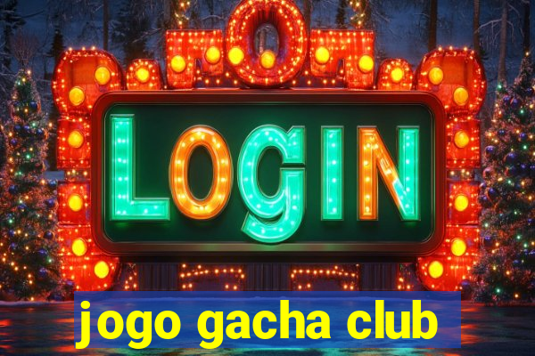 jogo gacha club