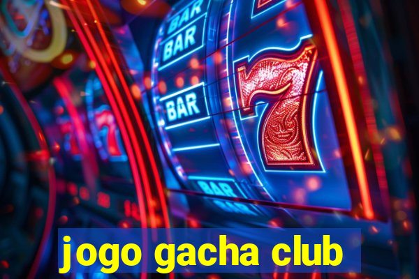 jogo gacha club