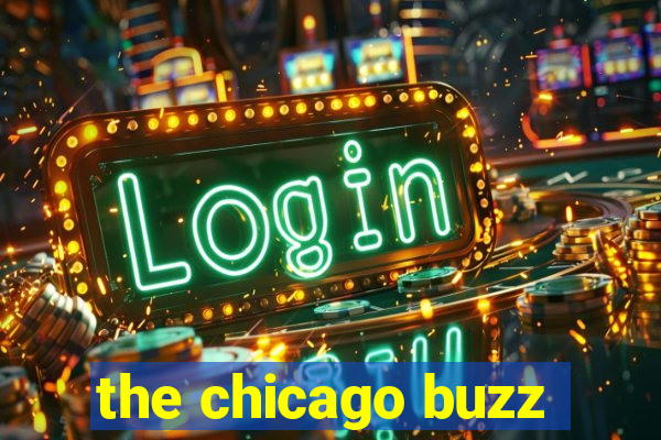 the chicago buzz