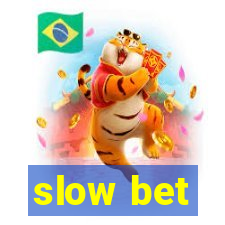 slow bet