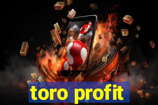 toro profit