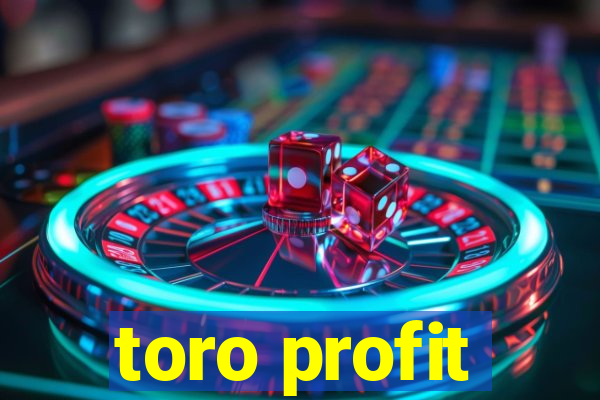 toro profit