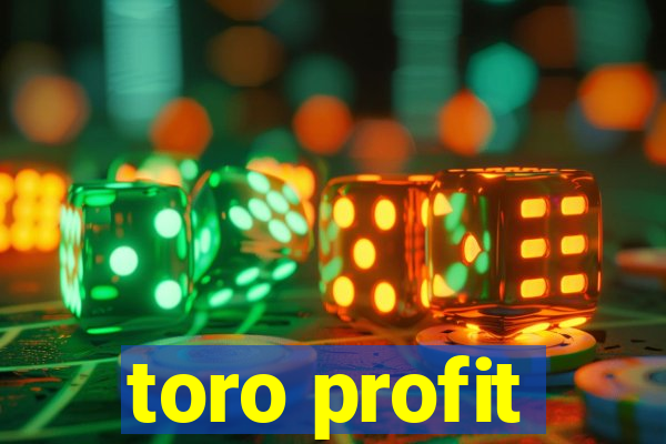 toro profit