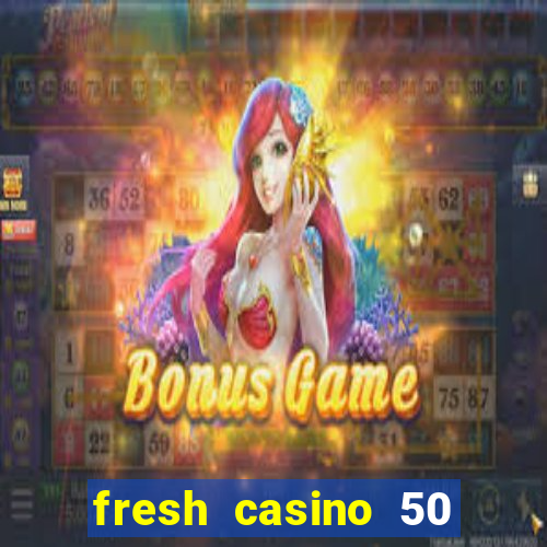 fresh casino 50 free spins