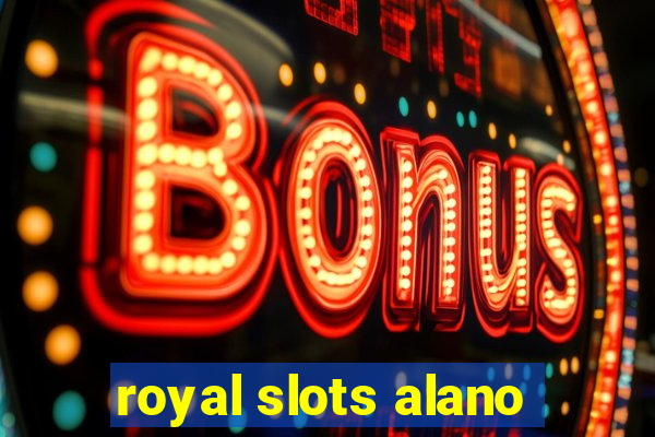 royal slots alano