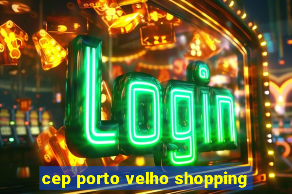 cep porto velho shopping