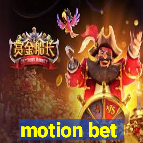 motion bet