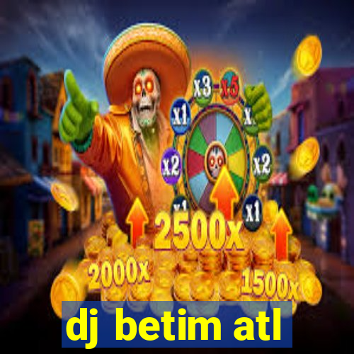 dj betim atl