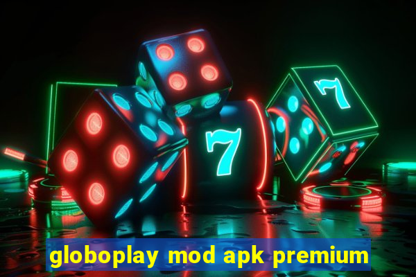 globoplay mod apk premium