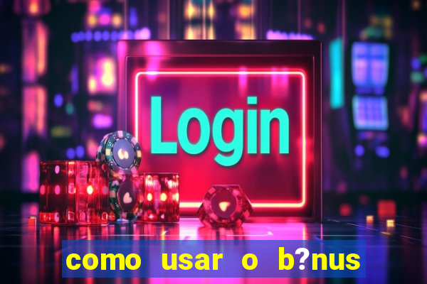 como usar o b?nus da vivo para internet