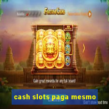 cash slots paga mesmo