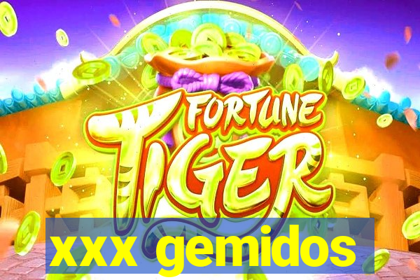 xxx gemidos