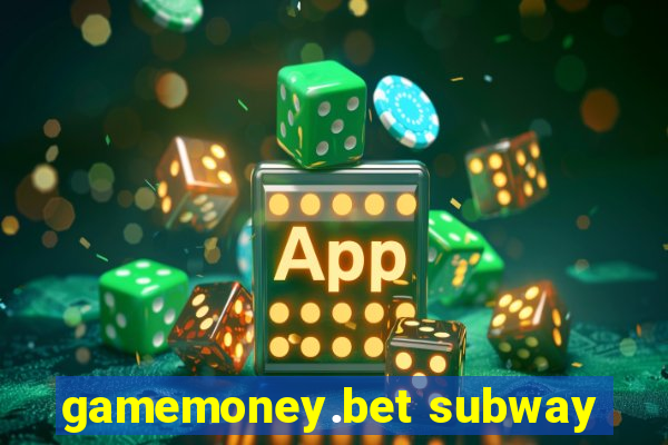 gamemoney.bet subway