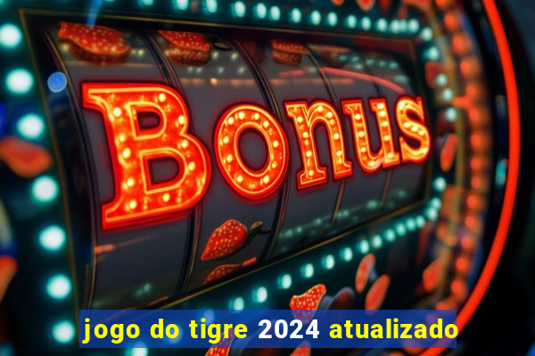 jogo do tigre 2024 atualizado