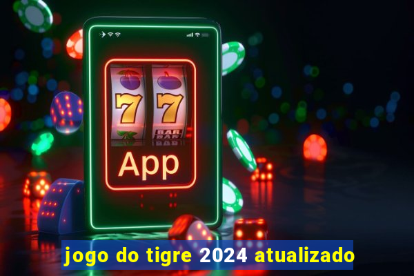 jogo do tigre 2024 atualizado