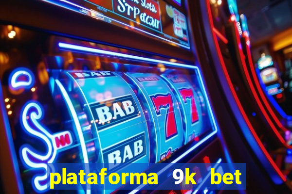 plataforma 9k bet paga mesmo