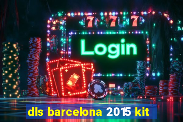 dls barcelona 2015 kit