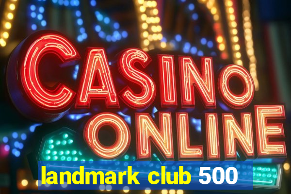 landmark club 500