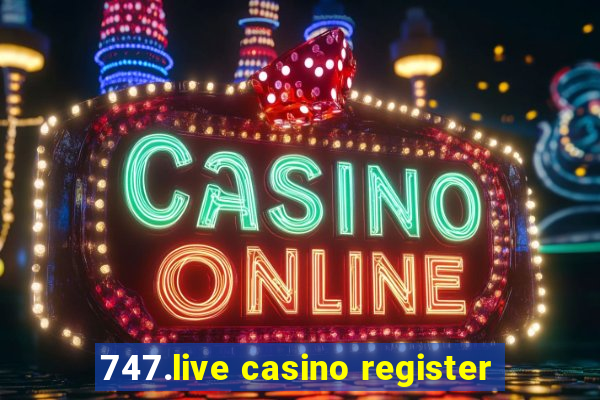 747.live casino register