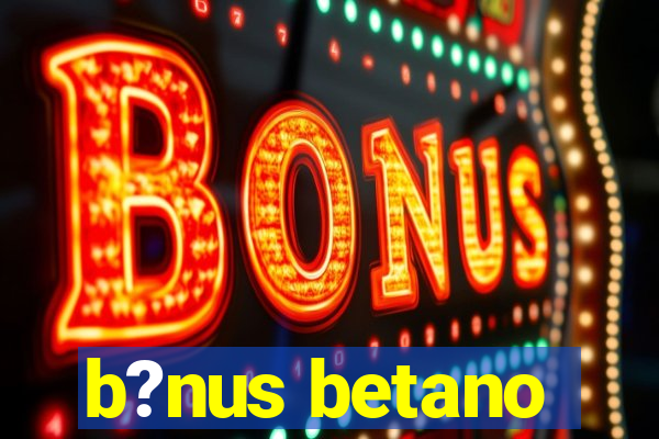 b?nus betano