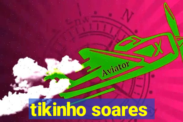 tikinho soares