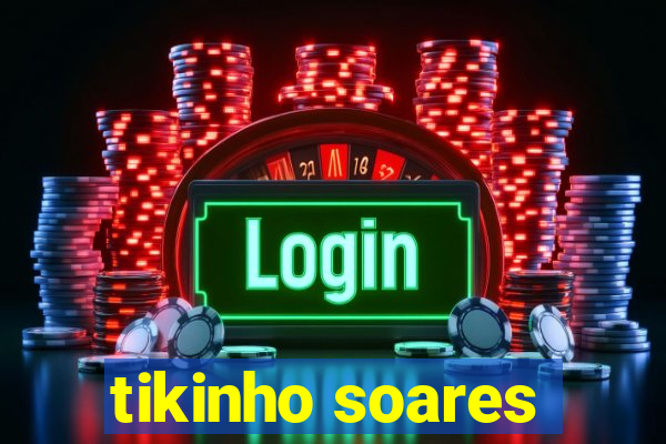 tikinho soares