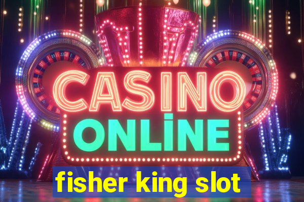 fisher king slot