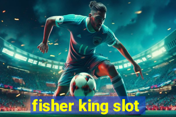 fisher king slot