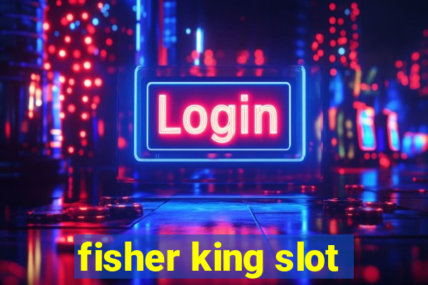 fisher king slot