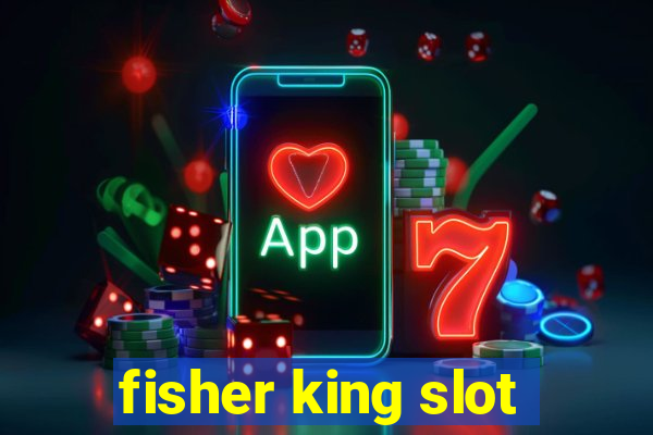 fisher king slot