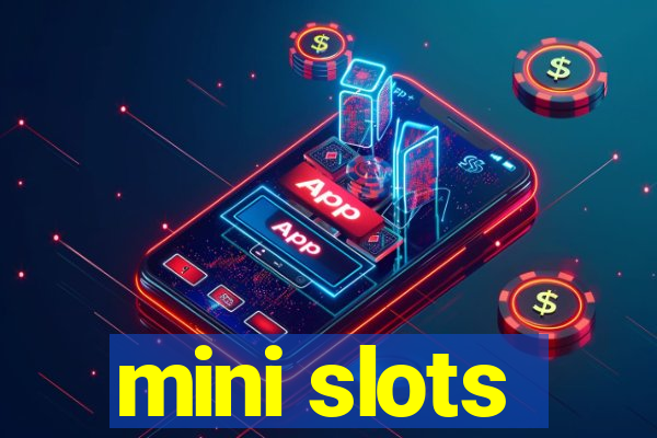 mini slots