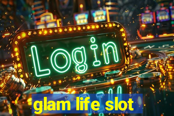 glam life slot