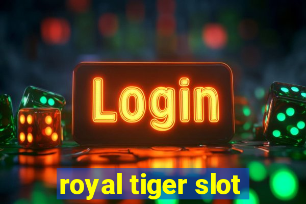 royal tiger slot