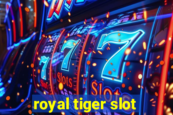 royal tiger slot