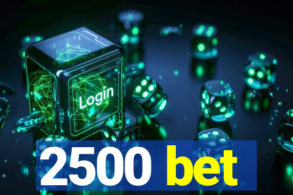 2500 bet