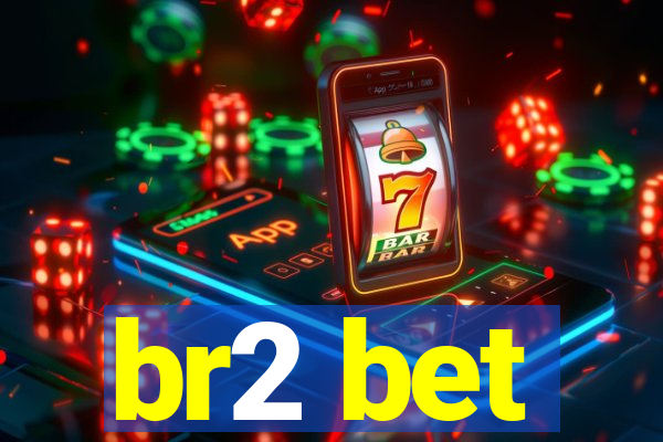 br2 bet