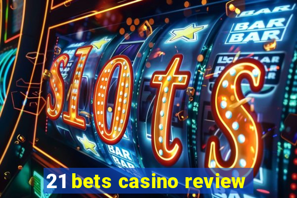 21 bets casino review