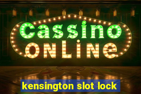 kensington slot lock